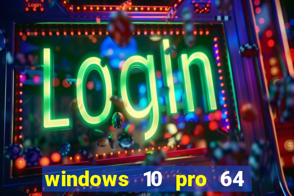 windows 10 pro 64 bits iso